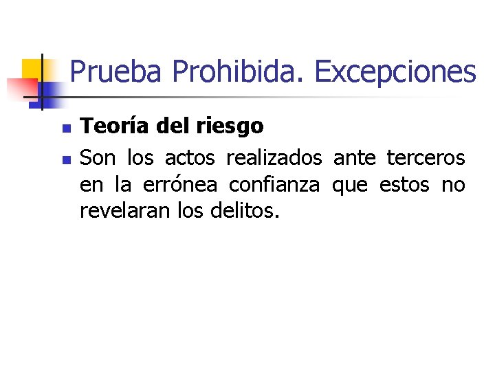 Prueba Prohibida. Excepciones n n Teoría del riesgo Son los actos realizados ante terceros