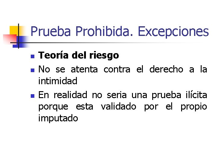 Prueba Prohibida. Excepciones n n n Teoría del riesgo No se atenta contra el