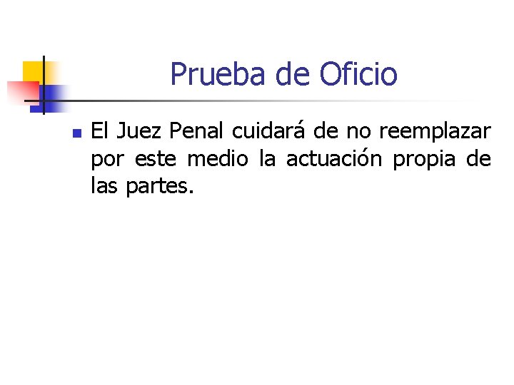 Prueba de Oficio n El Juez Penal cuidará de no reemplazar por este medio
