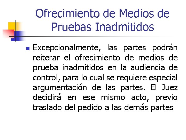 Ofrecimiento de Medios de Pruebas Inadmitidos n Excepcionalmente, las partes podrán reiterar el ofrecimiento