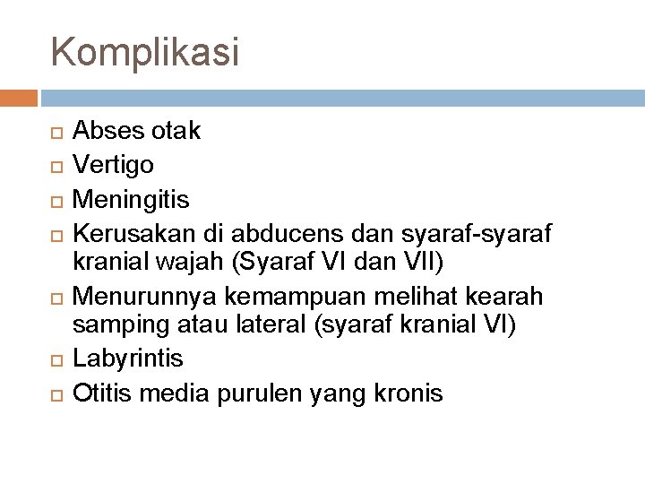 Komplikasi Abses otak Vertigo Meningitis Kerusakan di abducens dan syaraf-syaraf kranial wajah (Syaraf VI