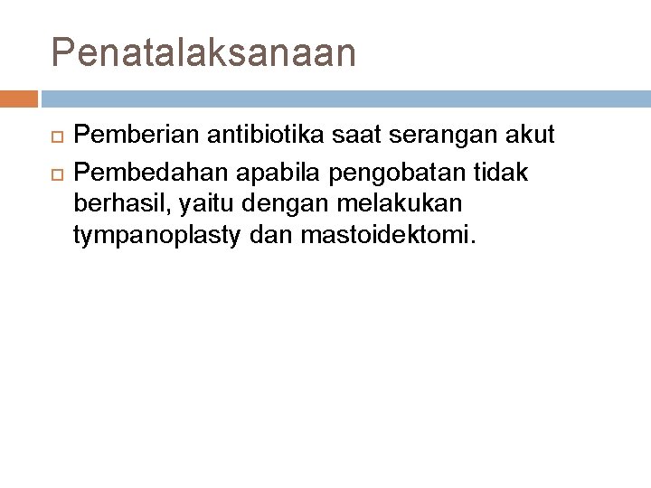 Penatalaksanaan Pemberian antibiotika saat serangan akut Pembedahan apabila pengobatan tidak berhasil, yaitu dengan melakukan