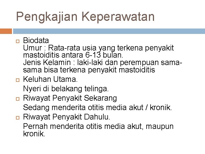 Pengkajian Keperawatan Biodata Umur : Rata-rata usia yang terkena penyakit mastoiditis antara 6 -13