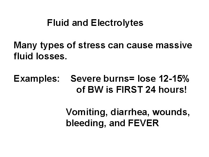 Fluid and Electrolytes Many types of stress can cause massive fluid losses. Examples: Severe