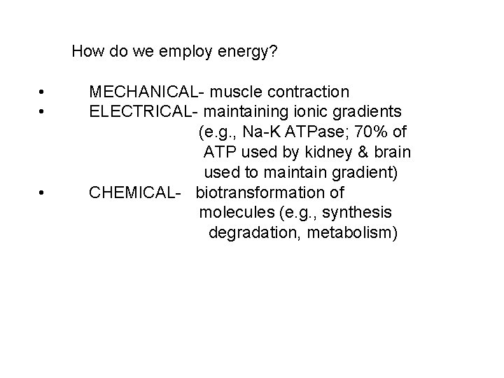 How do we employ energy? • • • MECHANICAL- muscle contraction ELECTRICAL- maintaining ionic