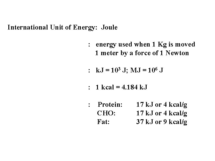 International Unit of Energy: Joule : energy used when 1 Kg is moved 1