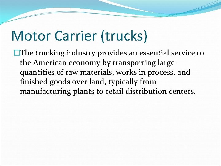 Motor Carrier (trucks) �The trucking industry provides an essential service to the American economy