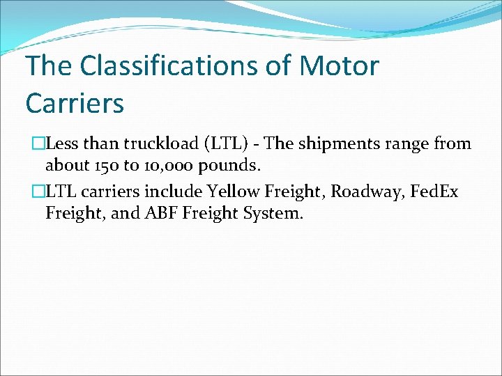 The Classifications of Motor Carriers �Less than truckload (LTL) - The shipments range from