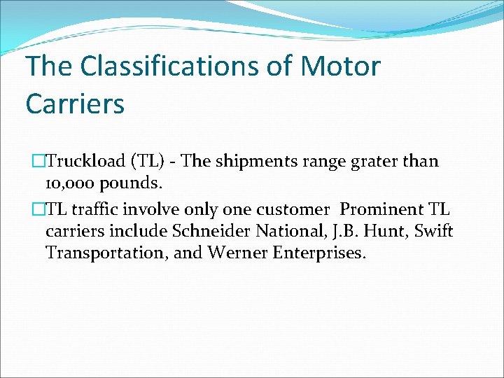 The Classifications of Motor Carriers �Truckload (TL) - The shipments range grater than 10,