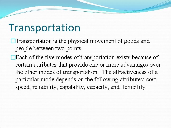 Transportation �Transportation is the physical movement of goods and people between two points. �Each