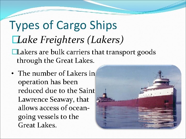 Types of Cargo Ships �Lake Freighters (Lakers) �Lakers are bulk carriers that transport goods