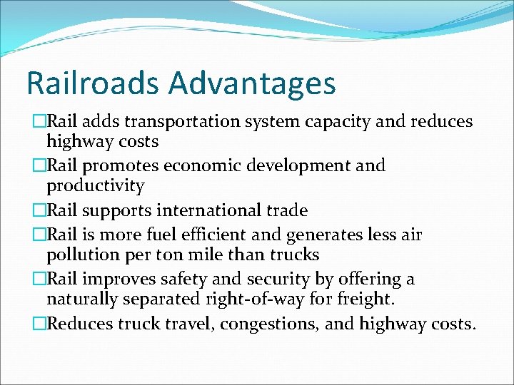 Railroads Advantages �Rail adds transportation system capacity and reduces highway costs �Rail promotes economic