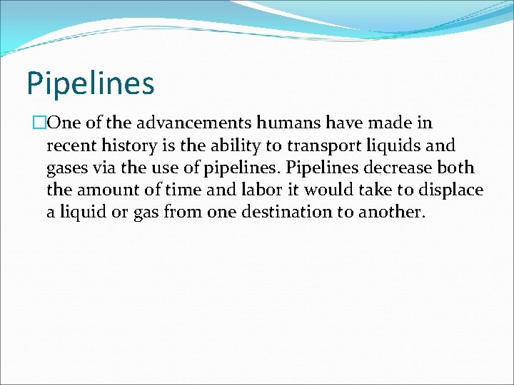 Pipelines �One of the advancements humans have made in recent history is the ability