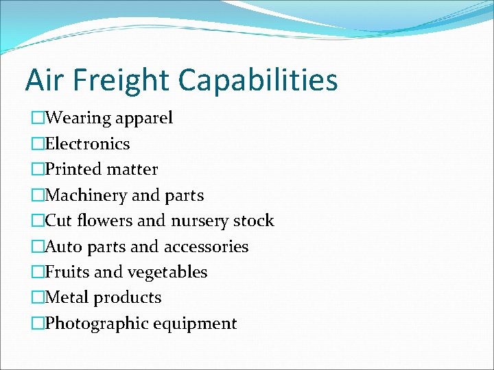 Air Freight Capabilities �Wearing apparel �Electronics �Printed matter �Machinery and parts �Cut flowers and