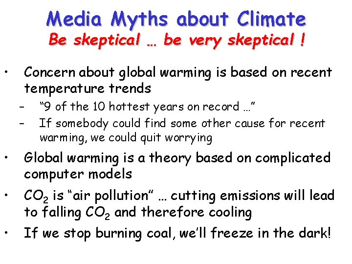 Media Myths about Climate Be skeptical … be very skeptical ! • Concern about