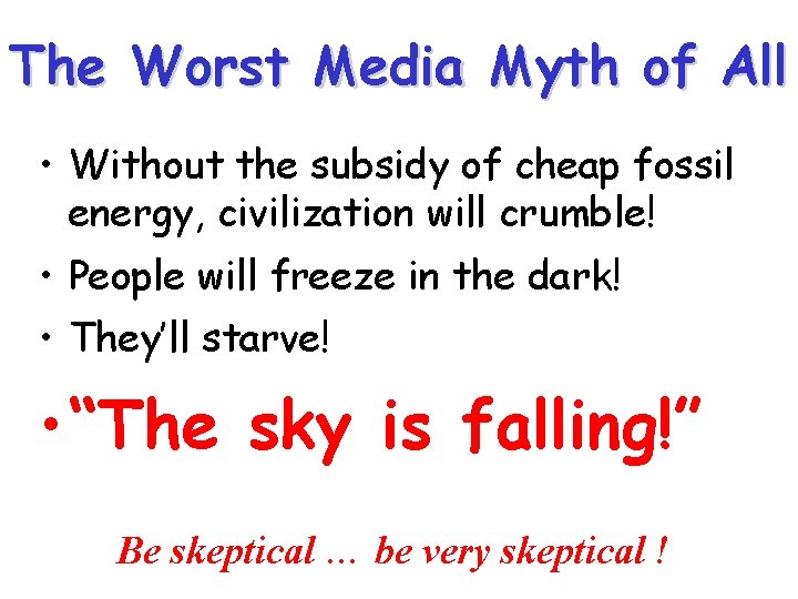 The Worst Media Myth of All • Without the subsidy of cheap fossil energy,