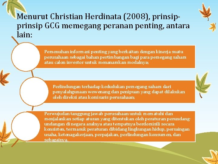 Menurut Christian Herdinata (2008), prinsip GCG memegang peranan penting, antara lain: Pemenuhan informasi penting