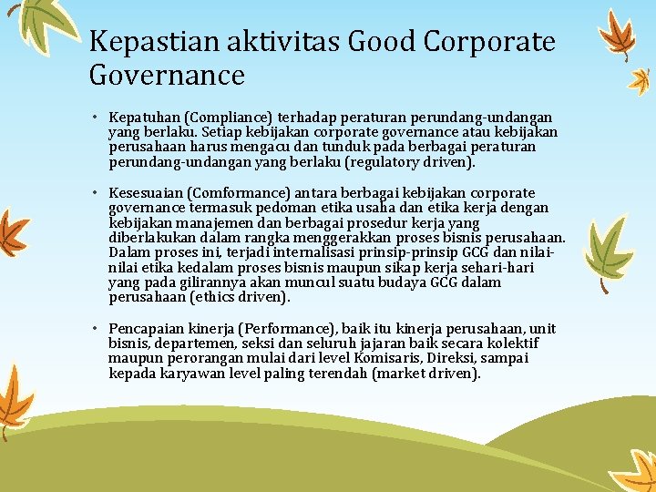 Kepastian aktivitas Good Corporate Governance • Kepatuhan (Compliance) terhadap peraturan perundang-undangan yang berlaku. Setiap