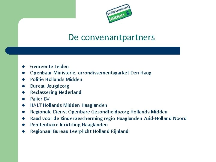 De convenantpartners l l l Gemeente Leiden Openbaar Ministerie, arrondissementsparket Den Haag Politie Hollands