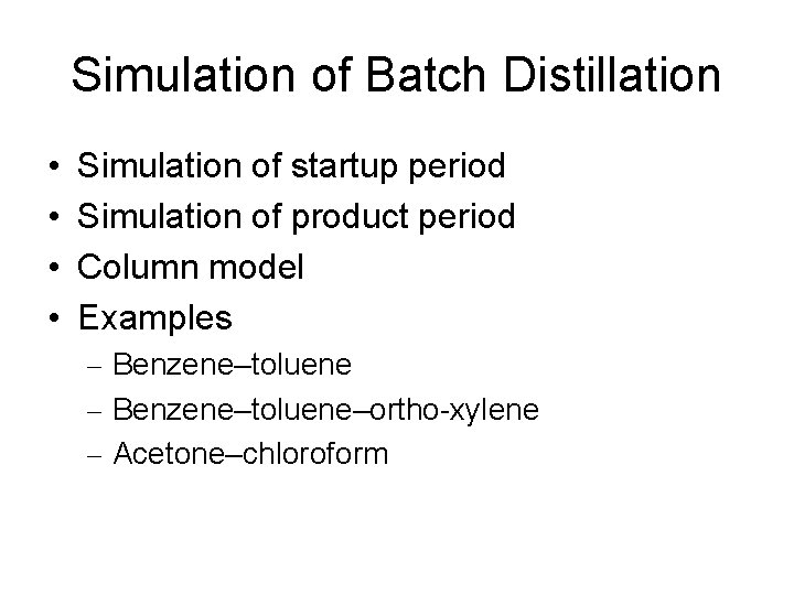 Simulation of Batch Distillation • • Simulation of startup period Simulation of product period