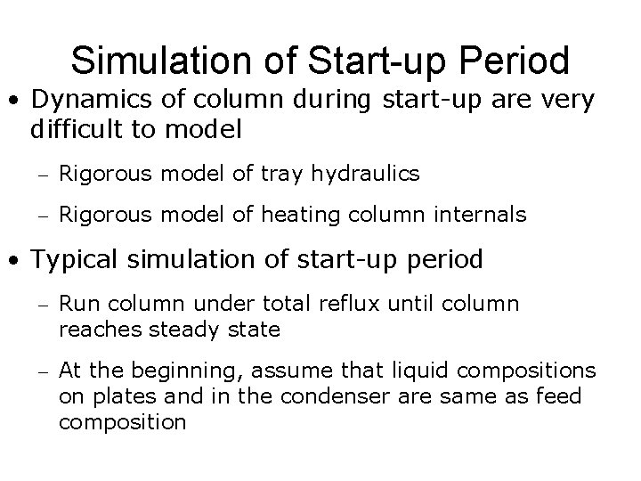 Simulation of Start-up Period • Dynamics of column during start-up are very difficult to
