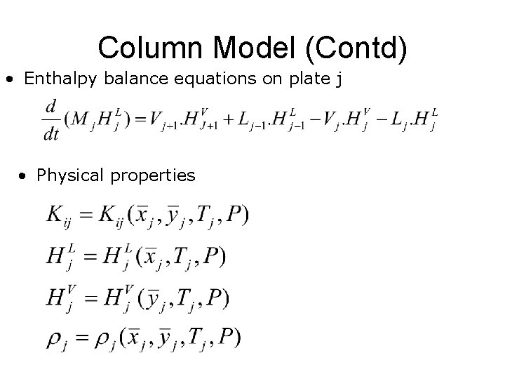 Column Model (Contd) • Enthalpy balance equations on plate j • Physical properties 