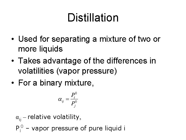 Distillation • Used for separating a mixture of two or more liquids • Takes