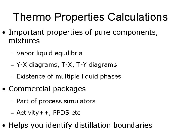 Thermo Properties Calculations • Important properties of pure components, mixtures – Vapor liquid equilibria