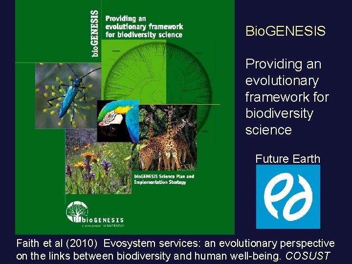 Bio. GENESIS Providing an evolutionary framework for biodiversity science Future Earth Faith et al