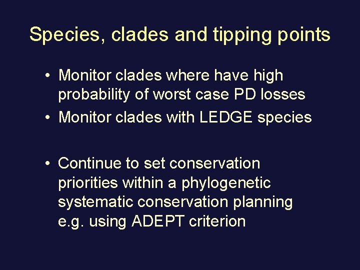 Species, clades and tipping points • Monitor clades where have high probability of worst