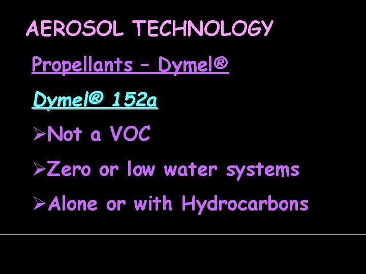 AEROSOL TECHNOLOGY Propellants – Dymel® 152 a ØNot a VOC ØZero or low water