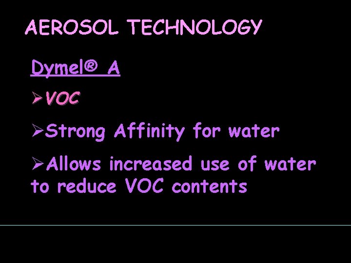 AEROSOL TECHNOLOGY Dymel® A ØVOC ØStrong Affinity for water ØAllows increased use of water