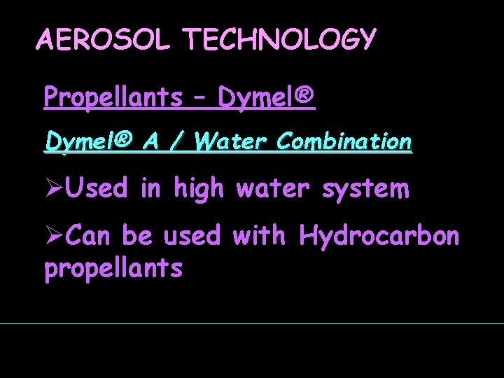 AEROSOL TECHNOLOGY Propellants – Dymel® A / Water Combination ØUsed in high water system