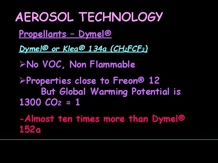 AEROSOL TECHNOLOGY Propellants – Dymel® or Klea® 134 a (CH 2 FCF 3) ØNo