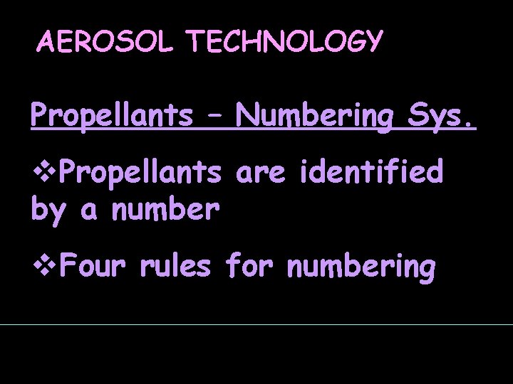 AEROSOL TECHNOLOGY Propellants – Numbering Sys. v. Propellants are identified by a number v.