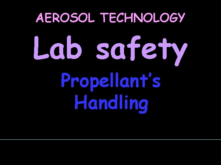 AEROSOL TECHNOLOGY Lab safety Propellant’s Handling 
