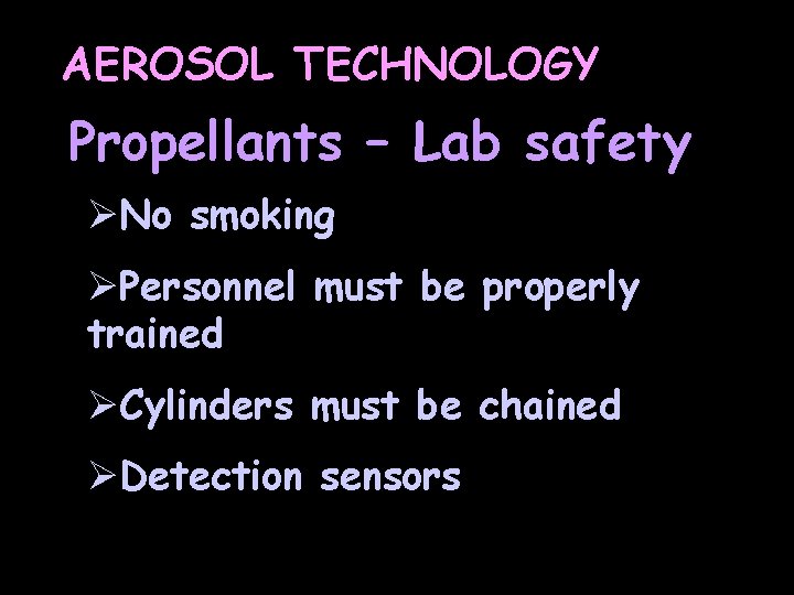 AEROSOL TECHNOLOGY Propellants – Lab safety ØNo smoking ØPersonnel must be properly trained ØCylinders