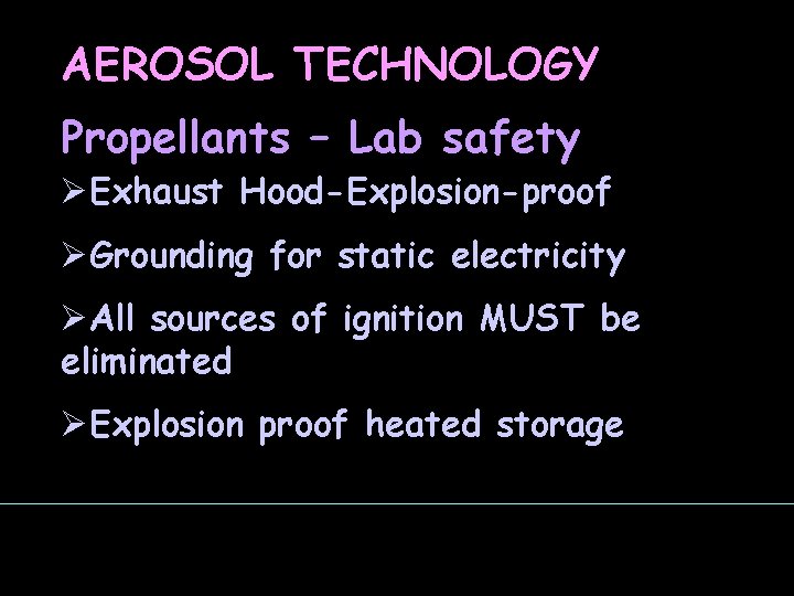 AEROSOL TECHNOLOGY Propellants – Lab safety ØExhaust Hood-Explosion-proof ØGrounding for static electricity ØAll sources