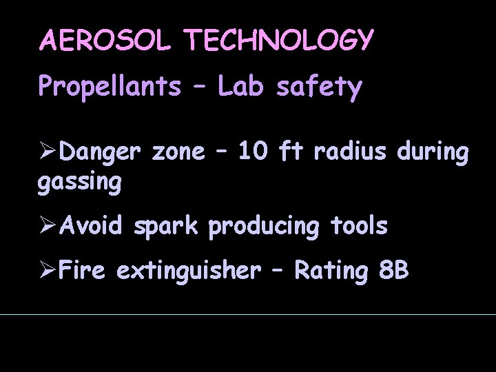 AEROSOL TECHNOLOGY Propellants – Lab safety ØDanger zone – 10 ft radius during gassing