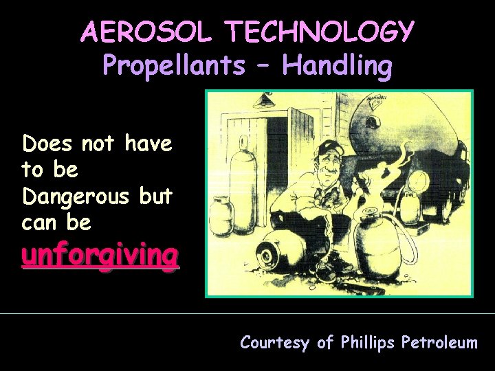 AEROSOL TECHNOLOGY Propellants – Handling Does not have to be Dangerous but can be