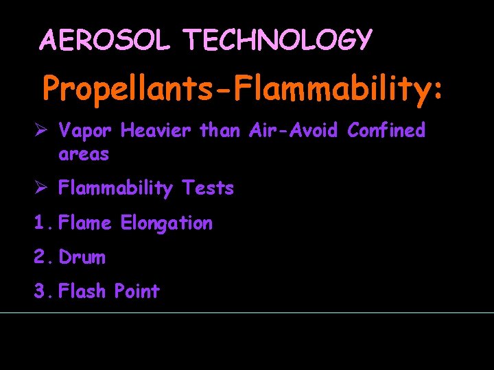 AEROSOL TECHNOLOGY Propellants-Flammability: Ø Vapor Heavier than Air-Avoid Confined areas Ø Flammability Tests 1.