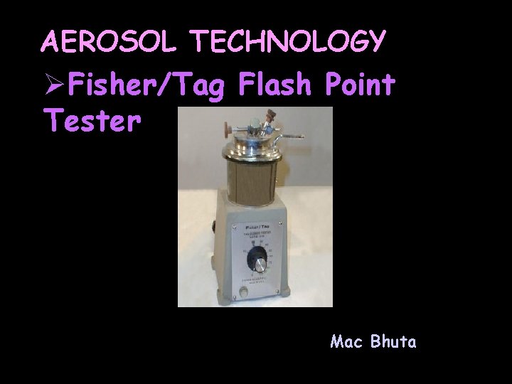 AEROSOL TECHNOLOGY ØFisher/Tag Flash Point Tester Mac Bhuta 