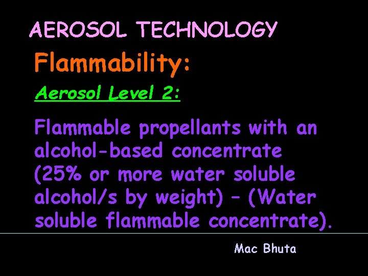 AEROSOL TECHNOLOGY Flammability: Aerosol Level 2: Flammable propellants with an alcohol-based concentrate (25% or