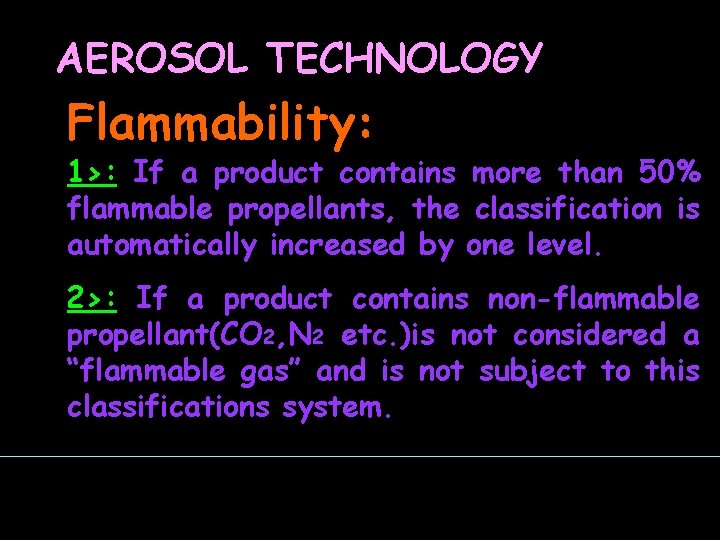 AEROSOL TECHNOLOGY Flammability: 1>: If a product contains more than 50% flammable propellants, the