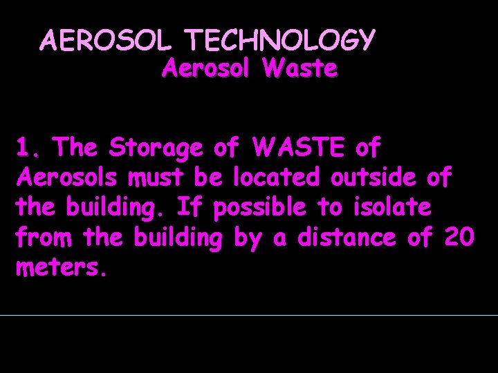 AEROSOL TECHNOLOGY Aerosol Waste 1. The Storage of WASTE of Aerosols must be located