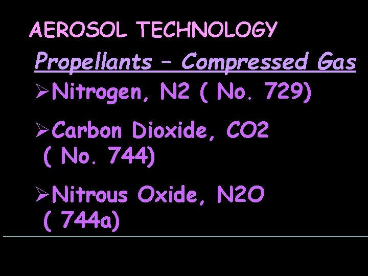 AEROSOL TECHNOLOGY Propellants – Compressed Gas ØNitrogen, N 2 ( No. 729) ØCarbon Dioxide,