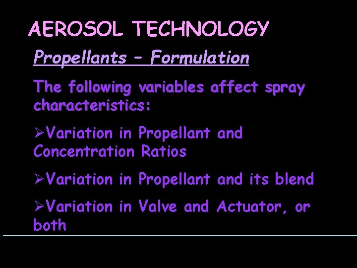 AEROSOL TECHNOLOGY Propellants – Formulation The following variables affect spray characteristics: ØVariation in Propellant