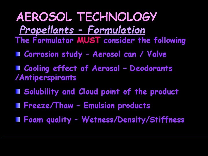 AEROSOL TECHNOLOGY Propellants – Formulation The Formulator MUST consider the following Corrosion study –