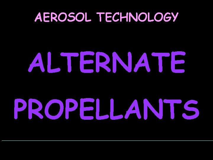 AEROSOL TECHNOLOGY ALTERNATE PROPELLANTS 