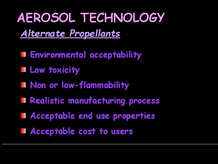 AEROSOL TECHNOLOGY Alternate Propellants Environmental acceptability Low toxicity Non or low-flammability Realistic manufacturing process